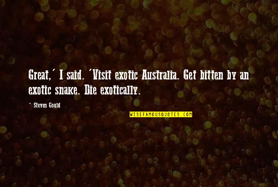 Bitten Quotes By Steven Gould: Great,' I said. 'Visit exotic Australia. Get bitten