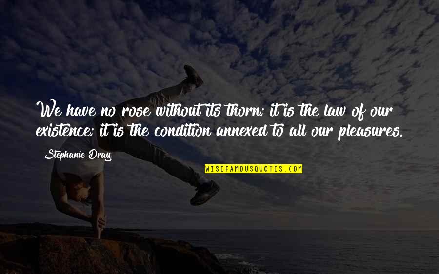 Bittenbender Dermatologist Quotes By Stephanie Dray: We have no rose without its thorn; it Bittenbender Dermatologist Quotes By Stephanie Dray: We have no rose without its thorn; it
