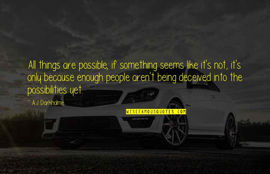 Bittenbender Md Quotes By A.J. Darkholme: All things are possible; if something seems like Bittenbender Md Quotes By A.J. Darkholme: All things are possible; if something seems like