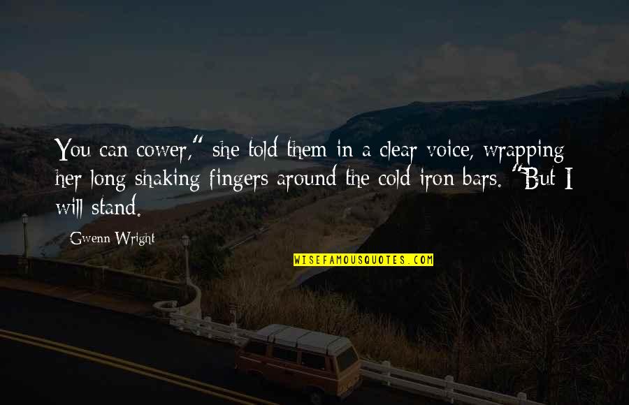 Bittenbinder Sprinter Quotes By Gwenn Wright: You can cower," she told them in a