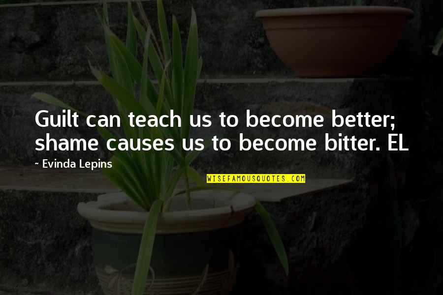 Bitter And Better Quotes By Evinda Lepins: Guilt can teach us to become better; shame