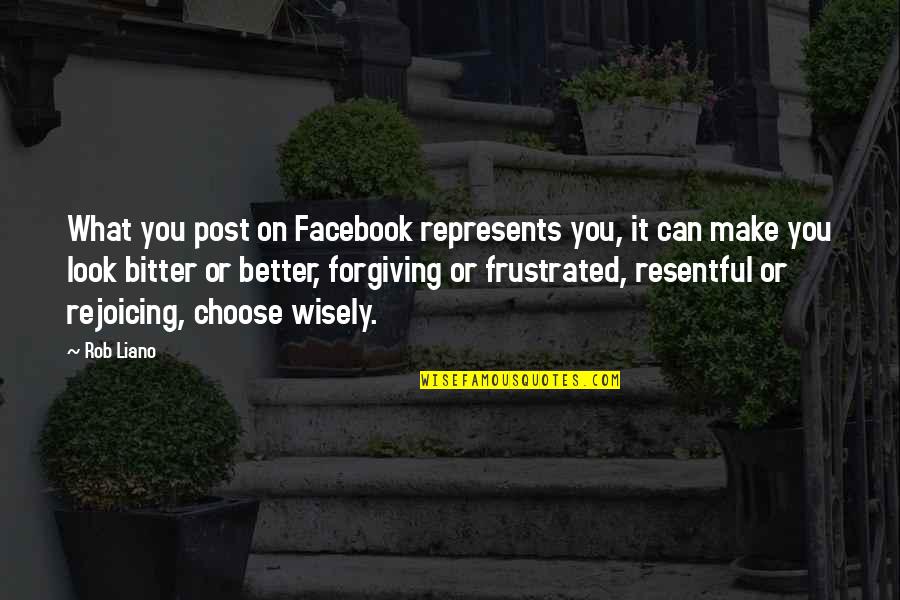 Bitter And Better Quotes By Rob Liano: What you post on Facebook represents you, it