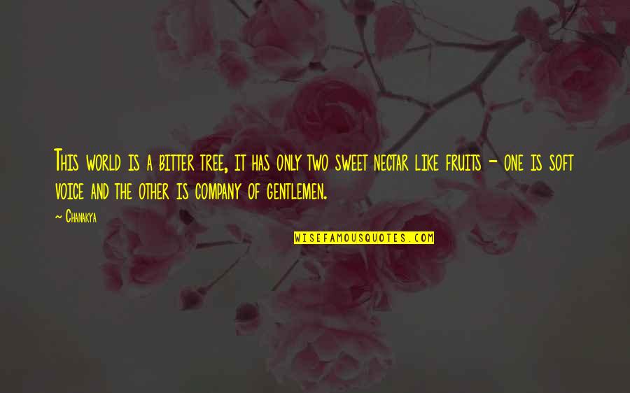 Bitter And Sweet Quotes By Chanakya: This world is a bitter tree, it has Bitter And Sweet Quotes By Chanakya: This world is a bitter tree, it has