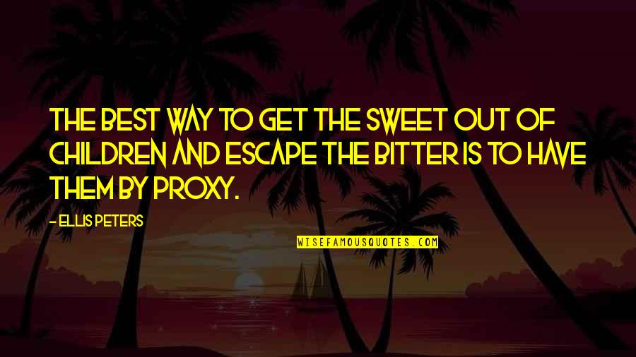 Bitter And Sweet Quotes By Ellis Peters: The best way to get the sweet out