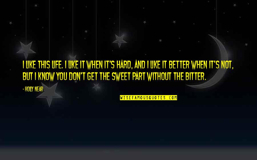 Bitter And Sweet Quotes By Holly Near: I like this life. I like it when