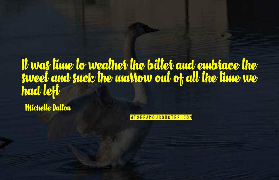 Bitter And Sweet Quotes By Michelle Dalton: It was time to weather the bitter and
