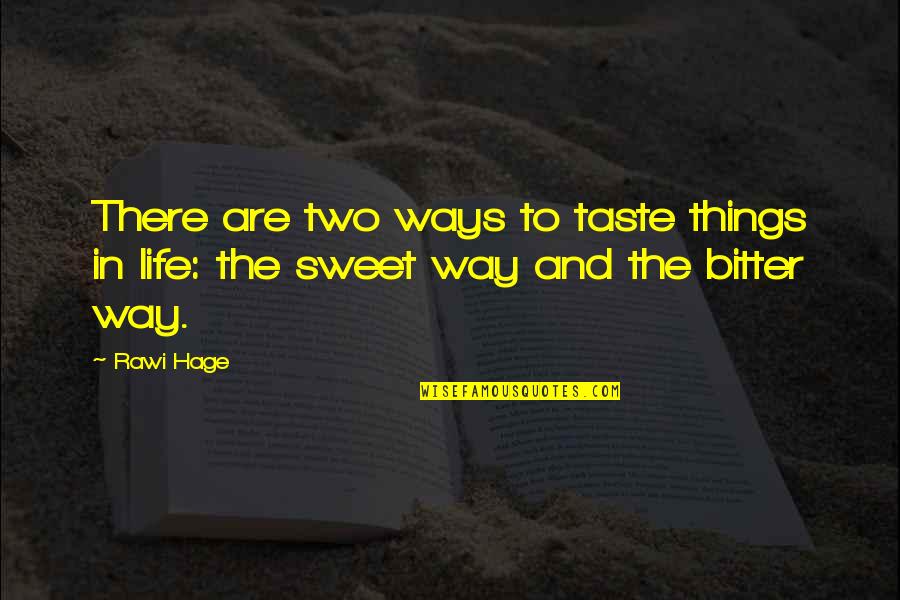 Bitter And Sweet Quotes By Rawi Hage: There are two ways to taste things in