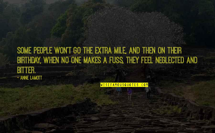 Bitter Bitter Quotes By Anne Lamott: Some people won't go the extra mile, and