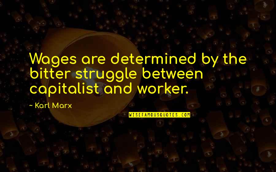 Bitter Bitter Quotes By Karl Marx: Wages are determined by the bitter struggle between
