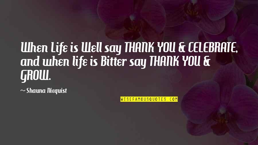 Bitter Bitter Quotes By Shauna Niequist: When Life is Well say THANK YOU &