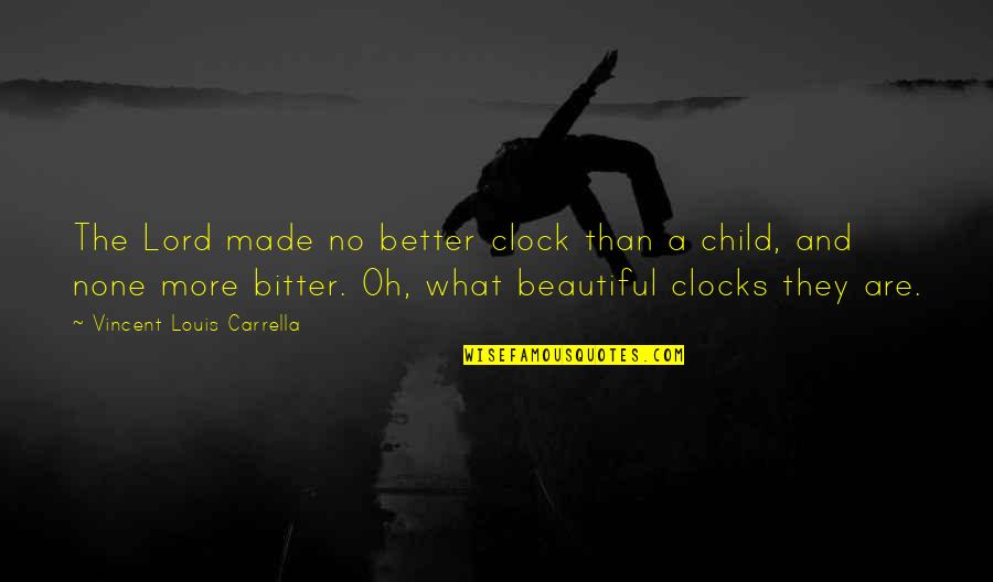 Bitter Bitter Quotes By Vincent Louis Carrella: The Lord made no better clock than a