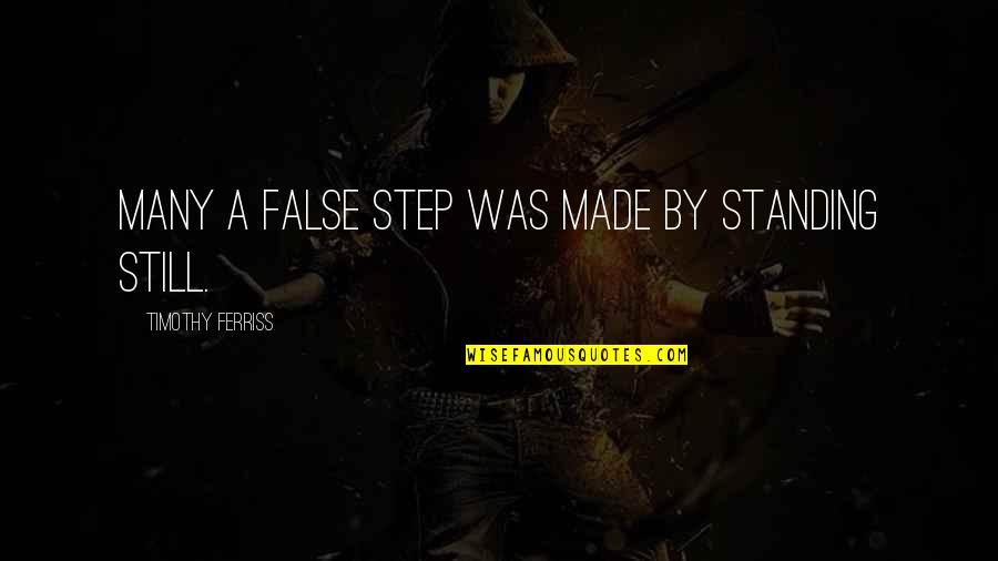 Bitter Circumstance Quotes By Timothy Ferriss: Many a false step was made by standing Bitter Circumstance Quotes By Timothy Ferriss: Many a false step was made by standing