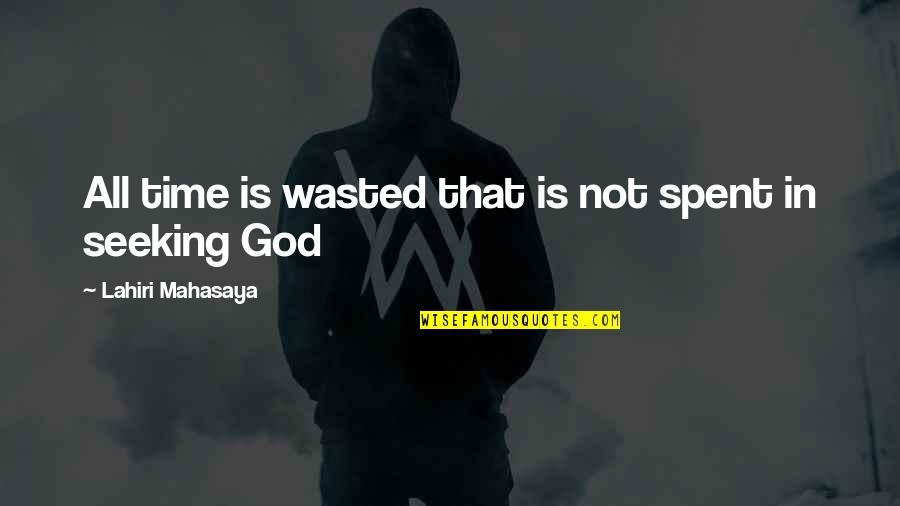 Bitter Coffee Quotes By Lahiri Mahasaya: All time is wasted that is not spent Bitter Coffee Quotes By Lahiri Mahasaya: All time is wasted that is not spent