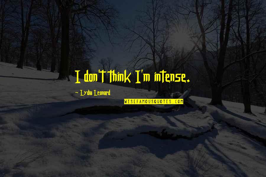 Bitter Coffee Quotes By Lydia Leonard: I don't think I'm intense. Bitter Coffee Quotes By Lydia Leonard: I don't think I'm intense.