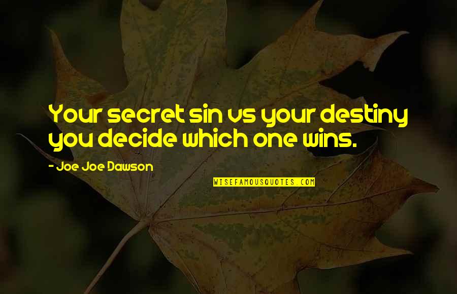 Bitter Disappointment Quotes By Joe Joe Dawson: Your secret sin vs your destiny you decide Bitter Disappointment Quotes By Joe Joe Dawson: Your secret sin vs your destiny you decide