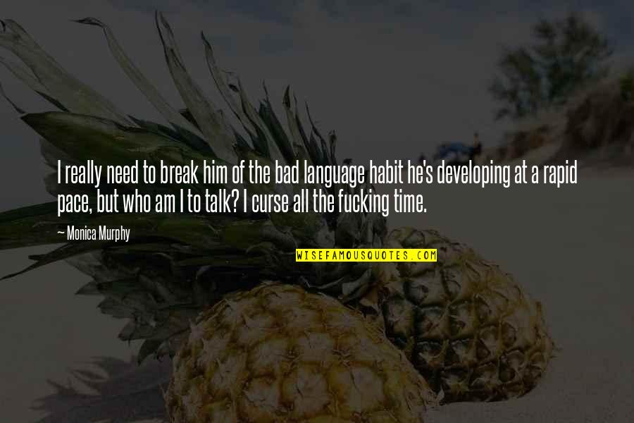 Bitter Disappointment Quotes By Monica Murphy: I really need to break him of the Bitter Disappointment Quotes By Monica Murphy: I really need to break him of the