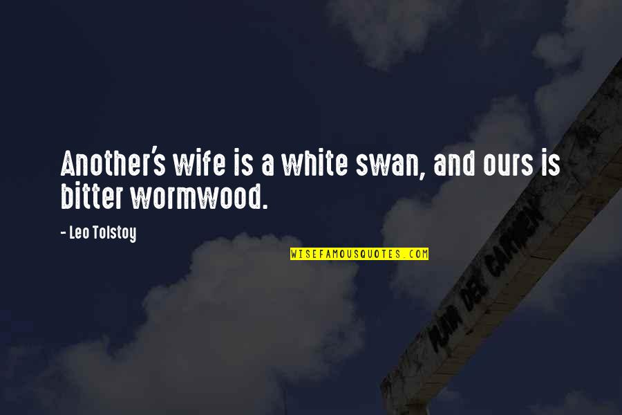 Bitter Ex Wife Quotes By Leo Tolstoy: Another's wife is a white swan, and ours