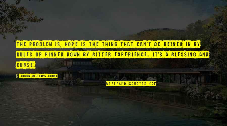 Bitter Experience Quotes By Cinda Williams Chima: The problem is, hope is the thing that