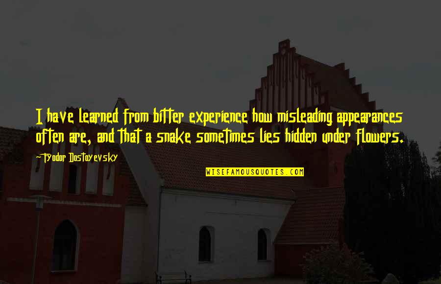 Bitter Experience Quotes By Fyodor Dostoyevsky: I have learned from bitter experience how misleading