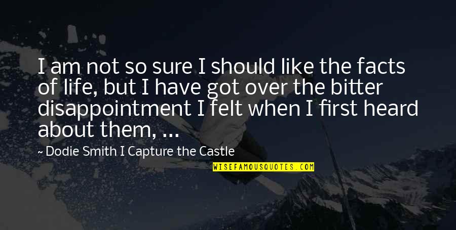 Bitter Facts Of Life Quotes By Dodie Smith I Capture The Castle: I am not so sure I should like