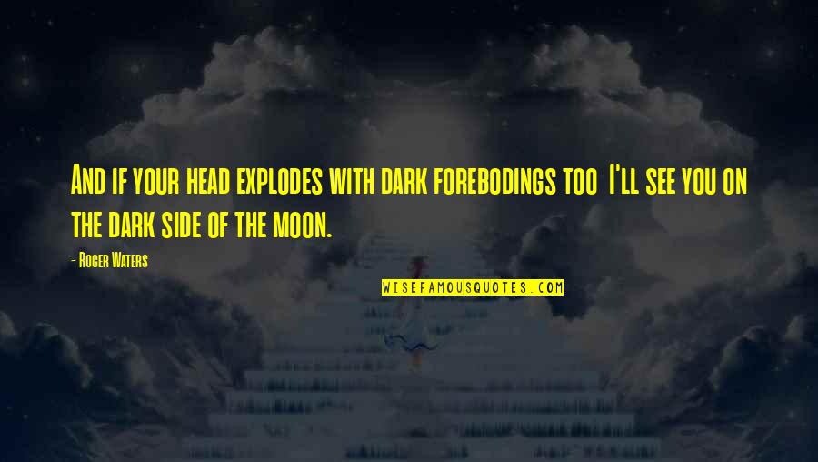 Bitter Hateful Quotes By Roger Waters: And if your head explodes with dark forebodings