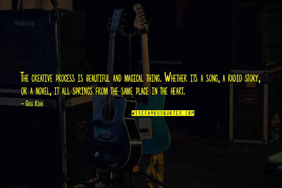 Bitter Heartless Quotes By Greg Kihn: The creative process is beautiful and magical thing. Bitter Heartless Quotes By Greg Kihn: The creative process is beautiful and magical thing.