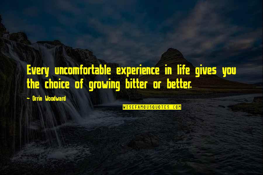 Bitter Life Quotes By Orrin Woodward: Every uncomfortable experience in life gives you the