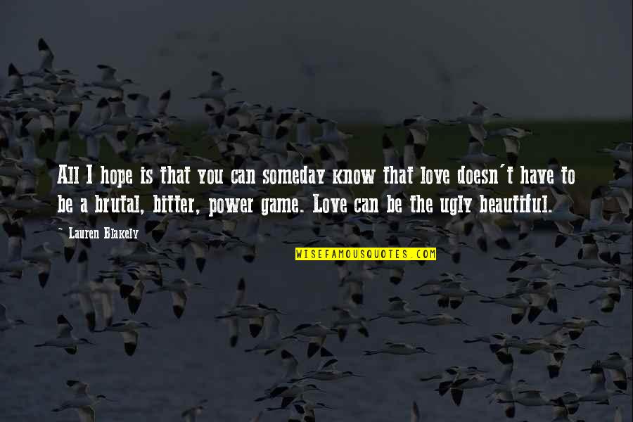 Bitter Love Quotes By Lauren Blakely: All I hope is that you can someday