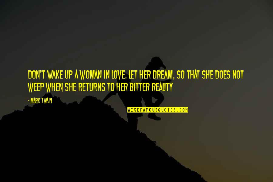 Bitter Love Quotes By Mark Twain: Don't wake up a woman in love. Let