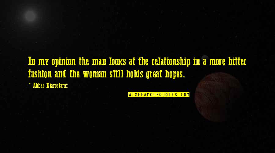 Bitter Man Quotes By Abbas Kiarostami: In my opinion the man looks at the