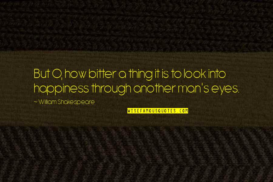 Bitter Man Quotes By William Shakespeare: But O, how bitter a thing it is