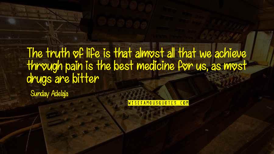 Bitter Medicine Quotes By Sunday Adelaja: The truth of life is that almost all
