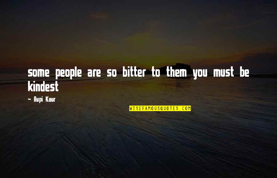 Bitter People Quotes By Rupi Kaur: some people are so bitter to them you