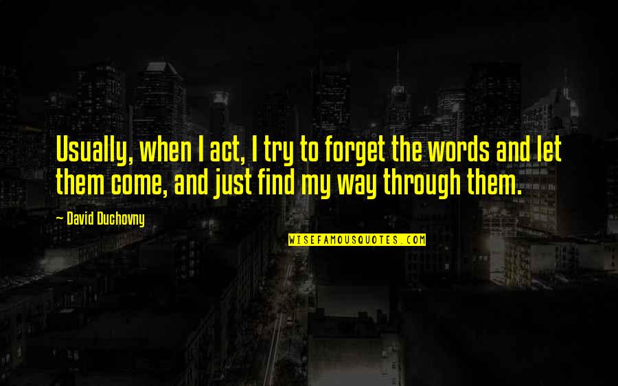 Bitter Reality Of Life Quotes By David Duchovny: Usually, when I act, I try to forget