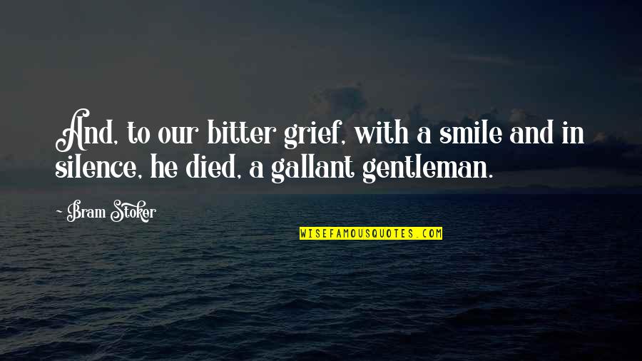 Bitter Smile Quotes By Bram Stoker: And, to our bitter grief, with a smile