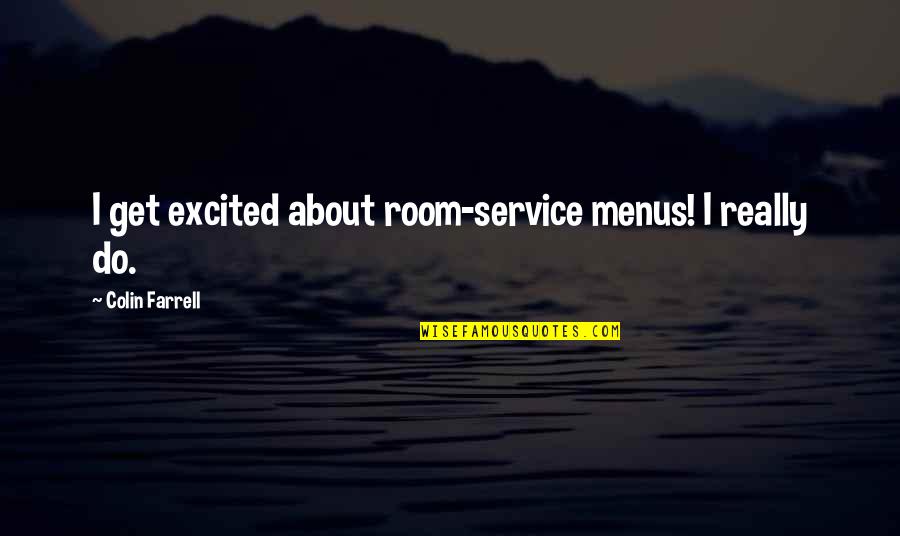 Bitter Taste In Mouth Quotes By Colin Farrell: I get excited about room-service menus! I really