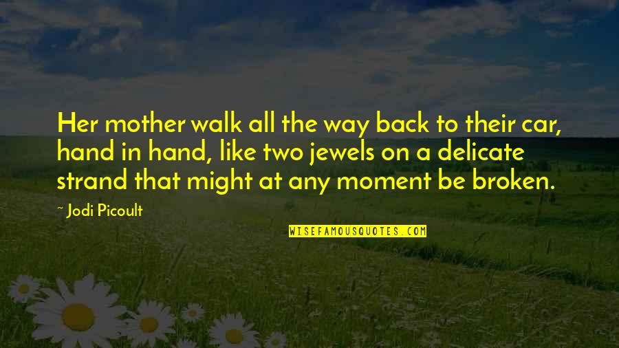 Bitter Taste In Mouth Quotes By Jodi Picoult: Her mother walk all the way back to
