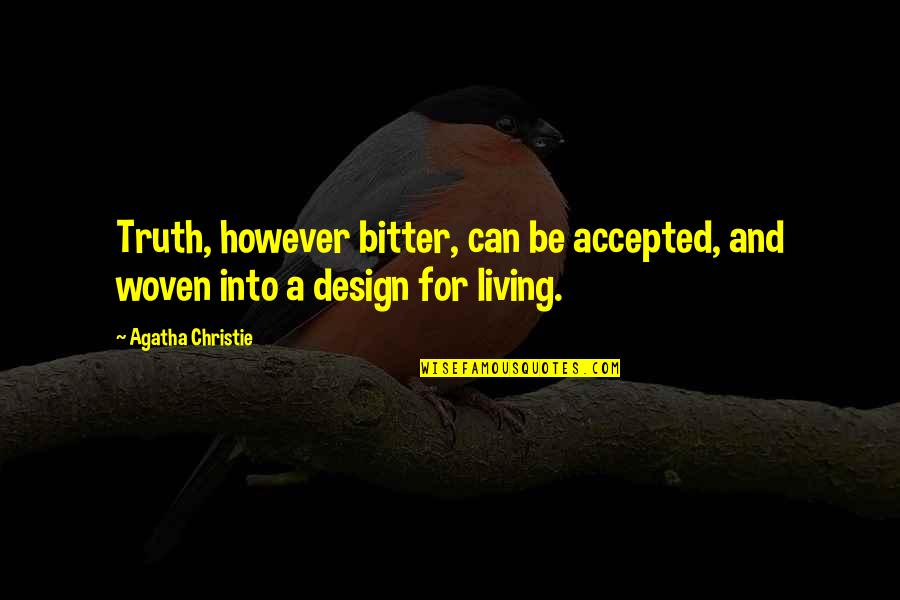 Bitter Truth Quotes By Agatha Christie: Truth, however bitter, can be accepted, and woven