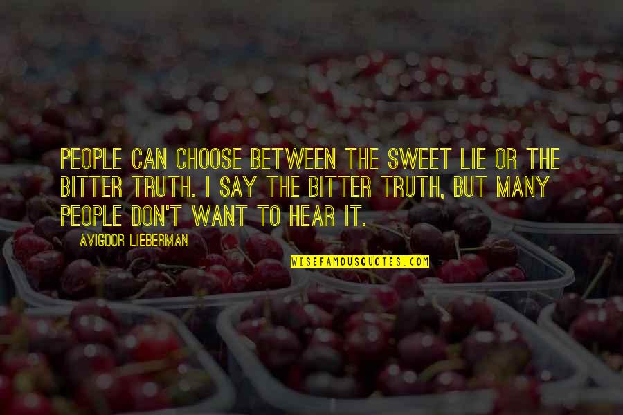 Bitter Truth Quotes By Avigdor Lieberman: People can choose between the sweet lie or