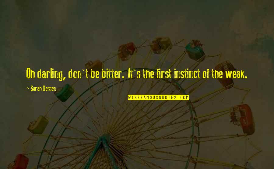 Bitter Truth Quotes By Sarah Dessen: Oh darling, don't be bitter. It's the first