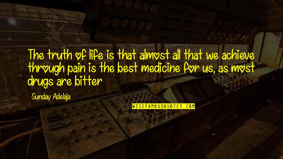 Bitter Truth Quotes By Sunday Adelaja: The truth of life is that almost all Bitter Truth Quotes By Sunday Adelaja: The truth of life is that almost all