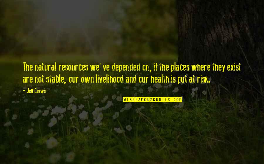 Bitter Valentines Day Quotes By Jeff Corwin: The natural resources we've depended on, if the Bitter Valentines Day Quotes By Jeff Corwin: The natural resources we've depended on, if the