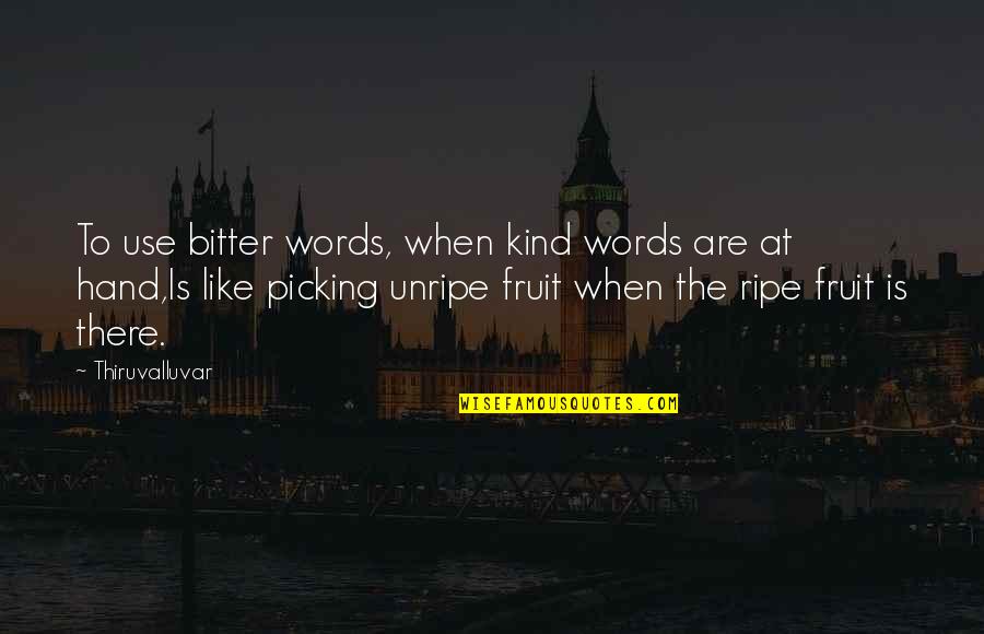 Bitter Words Quotes By Thiruvalluvar: To use bitter words, when kind words are Bitter Words Quotes By Thiruvalluvar: To use bitter words, when kind words are