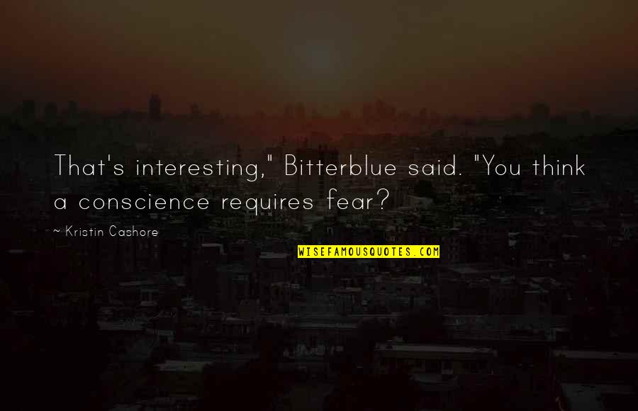 Bitterblue Kristin Cashore Quotes By Kristin Cashore: That's interesting," Bitterblue said. "You think a conscience