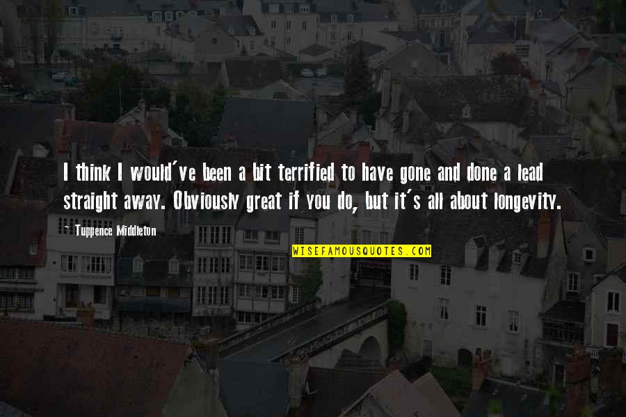Bitterblue San Antonio Quotes By Tuppence Middleton: I think I would've been a bit terrified Bitterblue San Antonio Quotes By Tuppence Middleton: I think I would've been a bit terrified