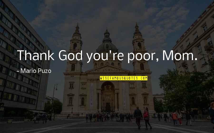 Bitterer Reis Quotes By Mario Puzo: Thank God you're poor, Mom.