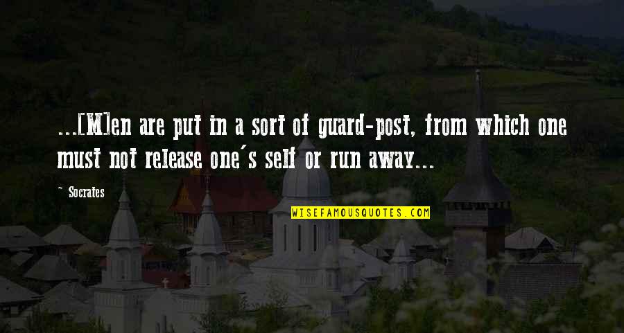 Bitterer Reis Quotes By Socrates: ...[M]en are put in a sort of guard-post,
