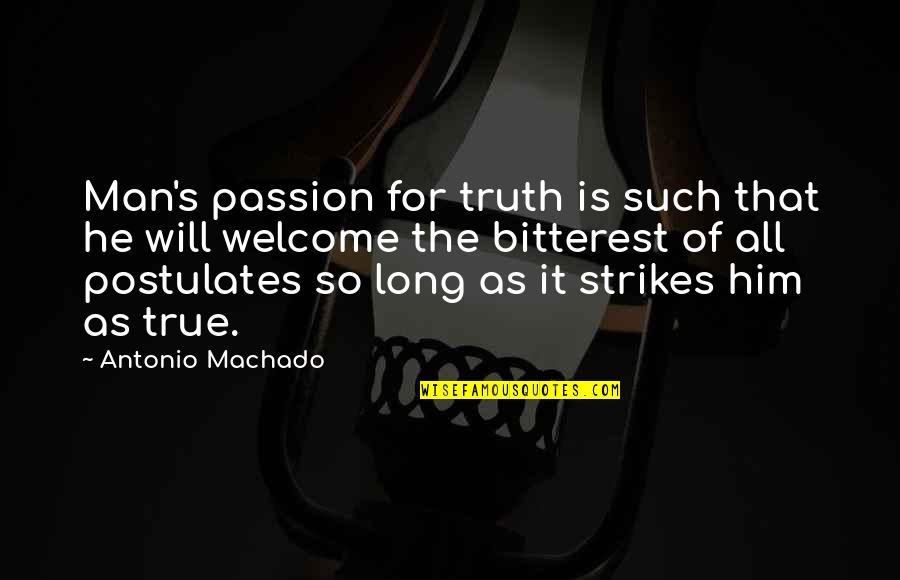 Bitterest Quotes By Antonio Machado: Man's passion for truth is such that he Bitterest Quotes By Antonio Machado: Man's passion for truth is such that he