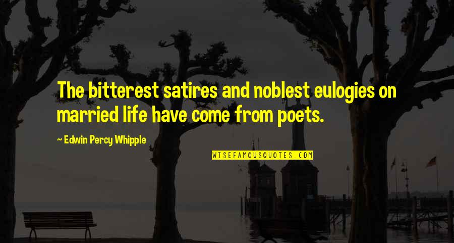 Bitterest Quotes By Edwin Percy Whipple: The bitterest satires and noblest eulogies on married