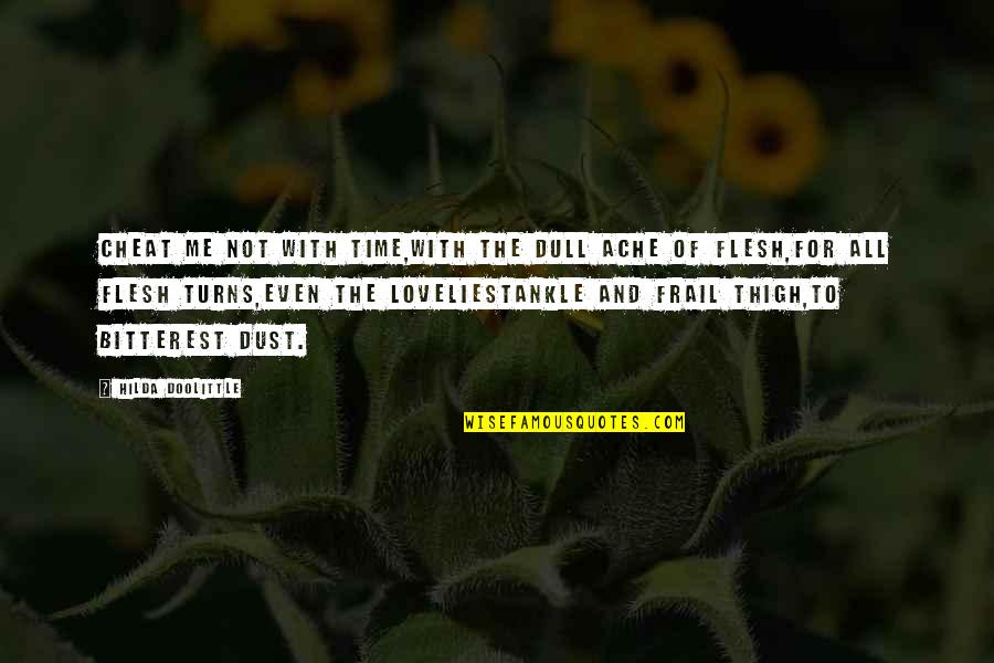 Bitterest Quotes By Hilda Doolittle: Cheat me not with time,with the dull ache Bitterest Quotes By Hilda Doolittle: Cheat me not with time,with the dull ache